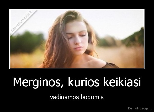 Merginos, kurios keikiasi - vadinamos bobomis