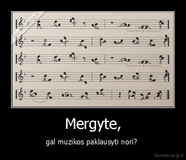 Mergyte, - gal muzikos paklausyti nori? 