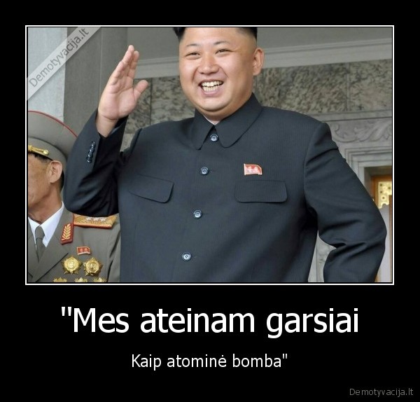 "Mes ateinam garsiai - Kaip atominė bomba"