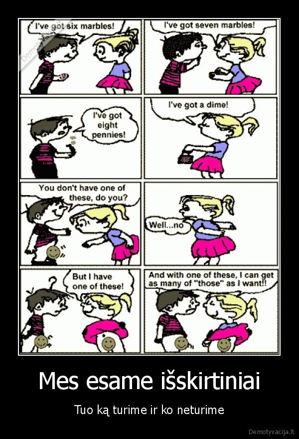 Mes esame išskirtiniai - Tuo ką turime ir ko neturime