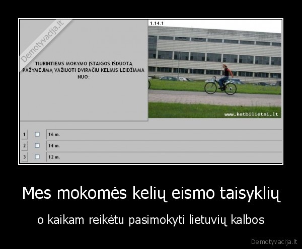 Mes mokomės kelių eismo taisyklių - o kaikam reikėtu pasimokyti lietuvių kalbos