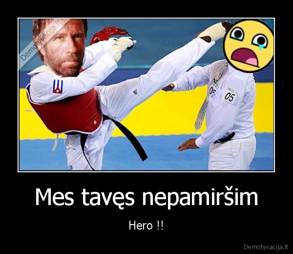 Mes tavęs nepamiršim - Hero !!