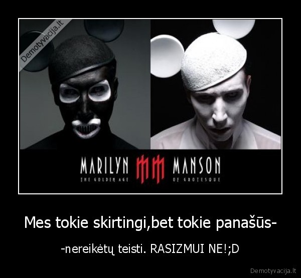 Mes tokie skirtingi,bet tokie panašūs- - -nereikėtų teisti. RASIZMUI NE!;D