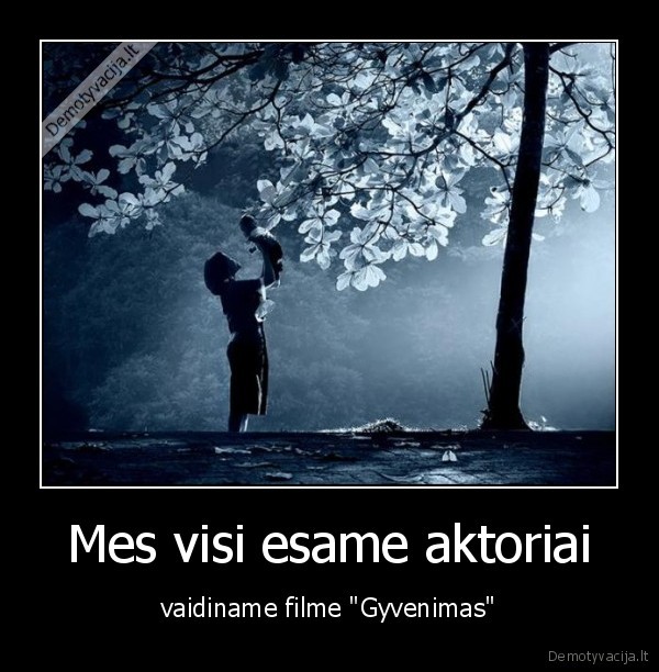 Mes visi esame aktoriai - vaidiname filme "Gyvenimas"