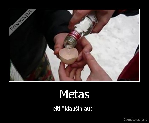 Metas - eiti "kiaušiniauti"