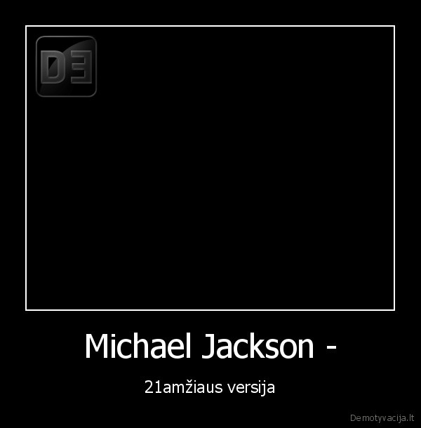 Michael Jackson - - 21amžiaus versija