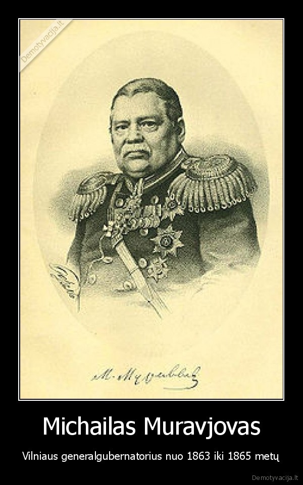 Michailas Muravjovas - Vilniaus generalgubernatorius nuo 1863 iki 1865 metų