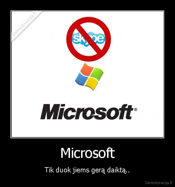 Microsoft - Tik duok jiems gerą daiktą..