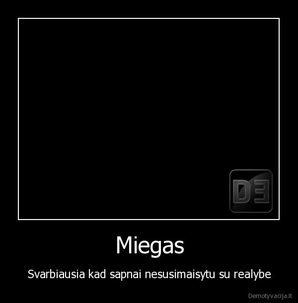 Miegas - Svarbiausia kad sapnai nesusimaisytu su realybe