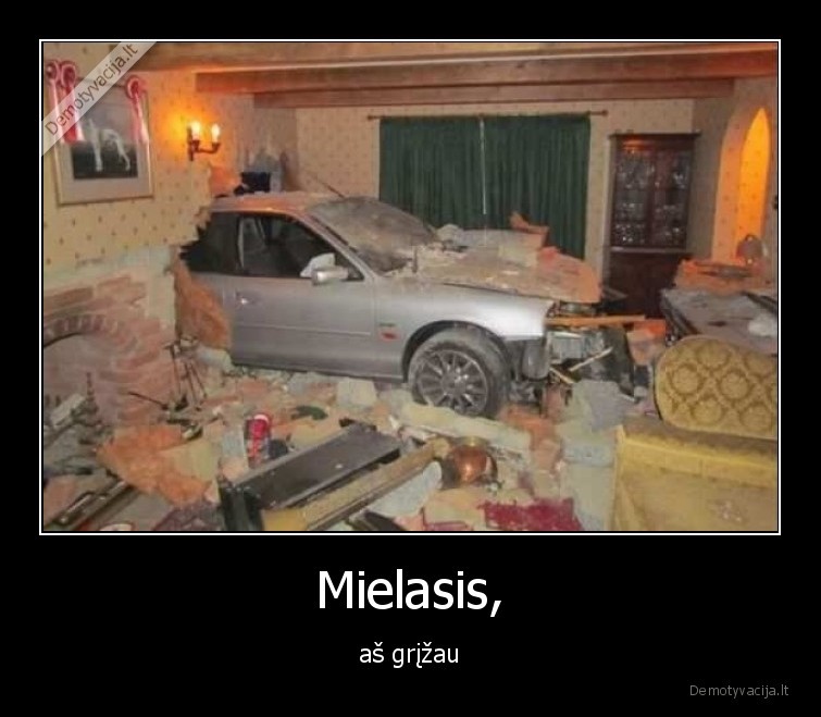 Mielasis, - aš grįžau