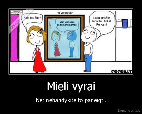 Mieli vyrai - Net nebandykite to paneigti.