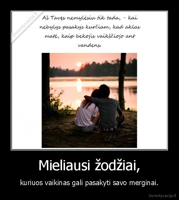 Mieliausi žodžiai, - kuriuos vaikinas gali pasakyti savo merginai.