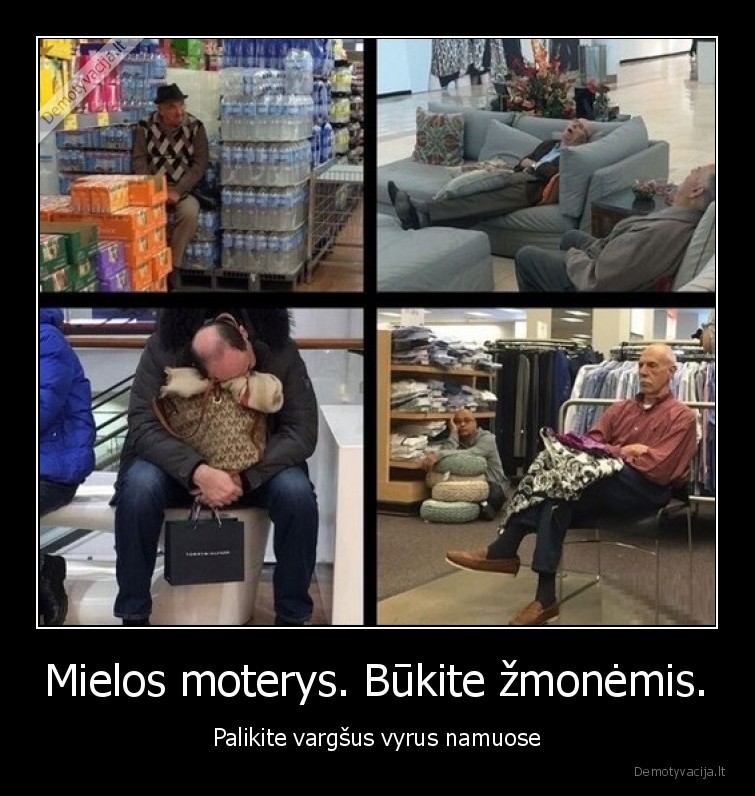 Mielos moterys. Būkite žmonėmis. - Palikite vargšus vyrus namuose