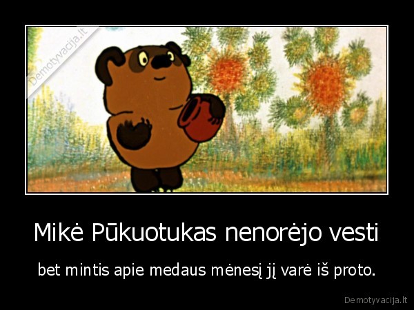 Mikė Pūkuotukas nenorėjo vesti - bet mintis apie medaus mėnesį jį varė iš proto.