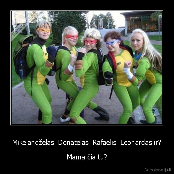 Mikelandželas  Donatelas  Rafaelis  Leonardas ir? - Mama čia tu?