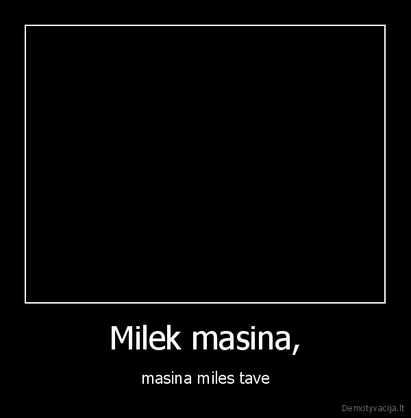 Milek masina, - masina miles tave