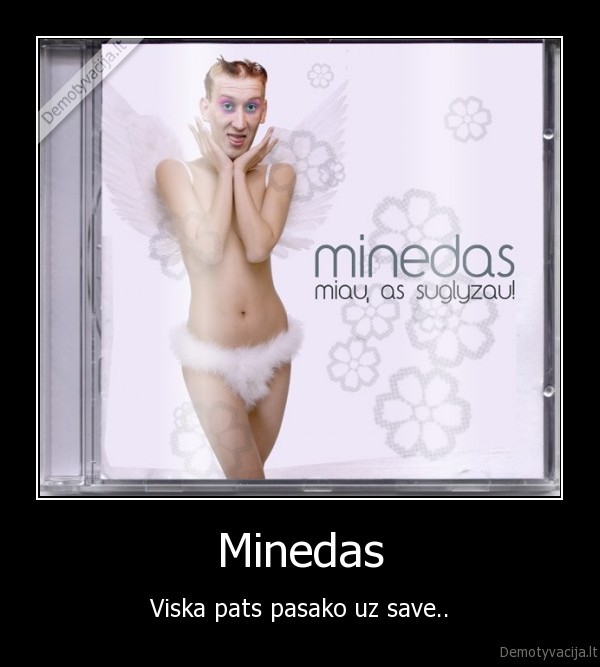 Minedas - Viska pats pasako uz save..