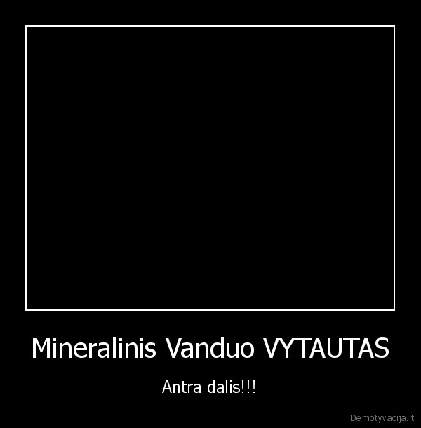 Mineralinis Vanduo VYTAUTAS - Antra dalis!!!