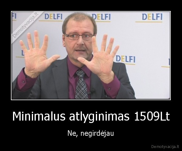 Minimalus atlyginimas 1509Lt - Ne, negirdėjau