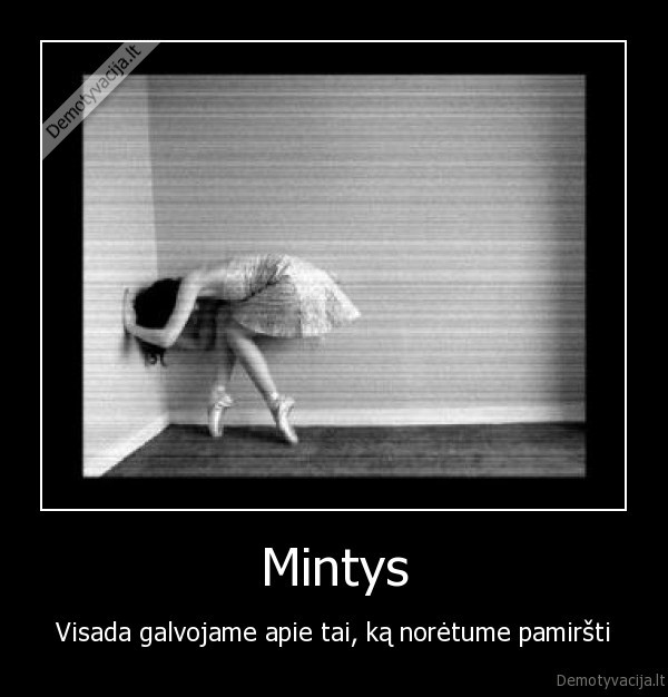 Mintys - Visada galvojame apie tai, ką norėtume pamiršti