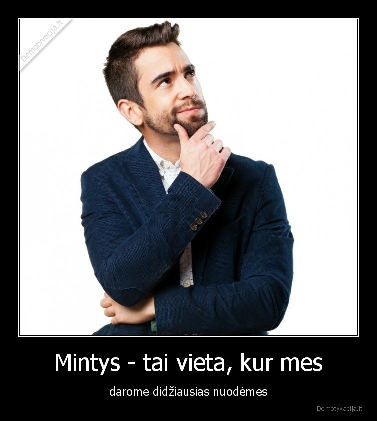 Mintys - tai vieta, kur mes - darome didžiausias nuodėmes