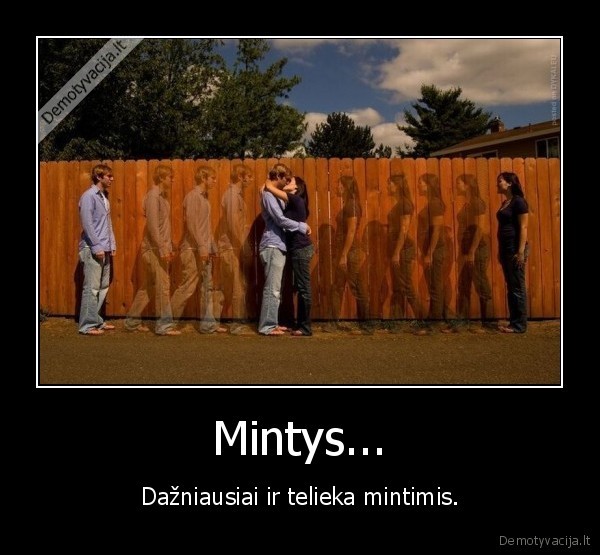 Mintys... - Dažniausiai ir telieka mintimis.