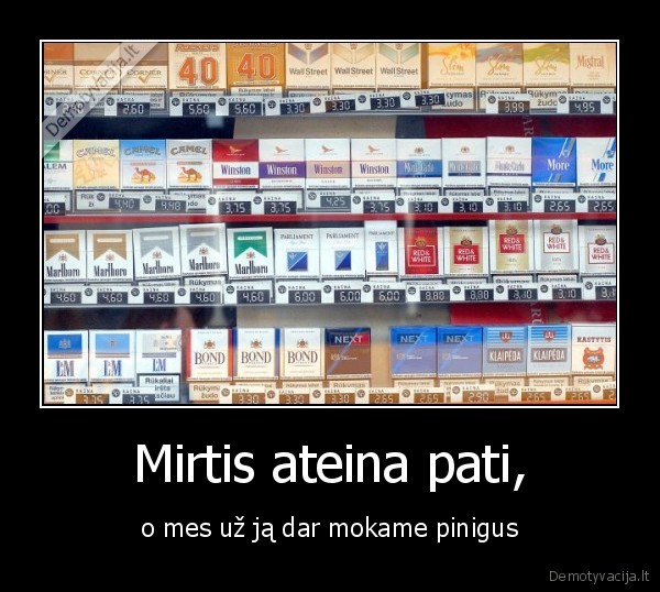 Mirtis ateina pati, - o mes už ją dar mokame pinigus