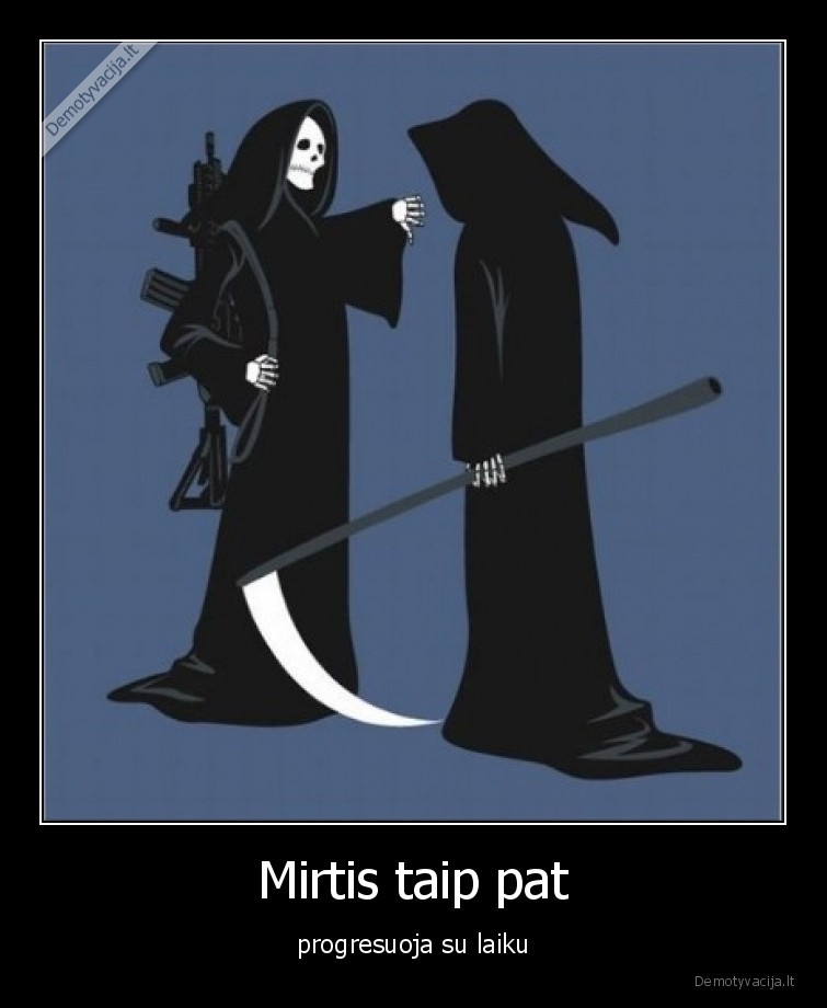 Mirtis taip pat - progresuoja su laiku