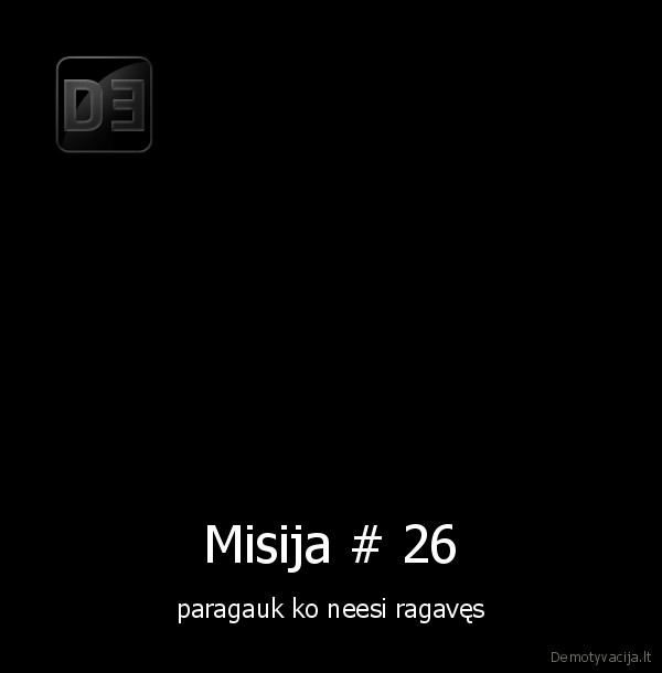 Misija # 26 - paragauk ko neesi ragavęs