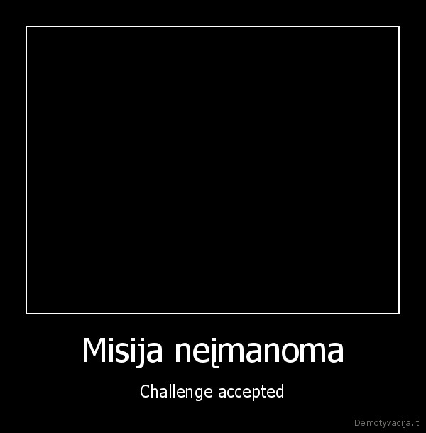 Misija neįmanoma - Challenge accepted