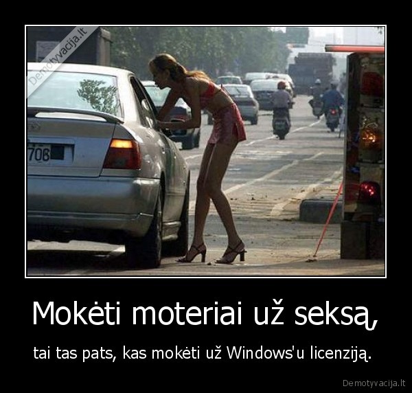 Mokėti moteriai už seksą, - tai tas pats, kas mokėti už Windows'u licenziją. 