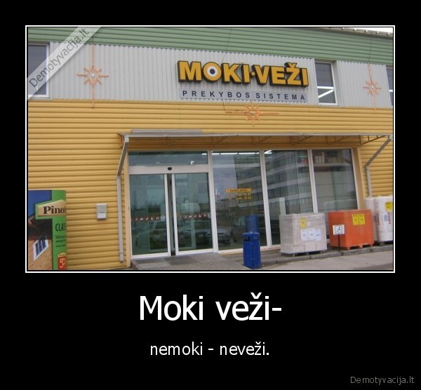 Moki veži- - nemoki - neveži.