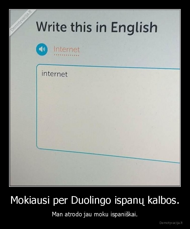 Mokiausi per Duolingo ispanų kalbos. - Man atrodo jau moku ispaniškai.