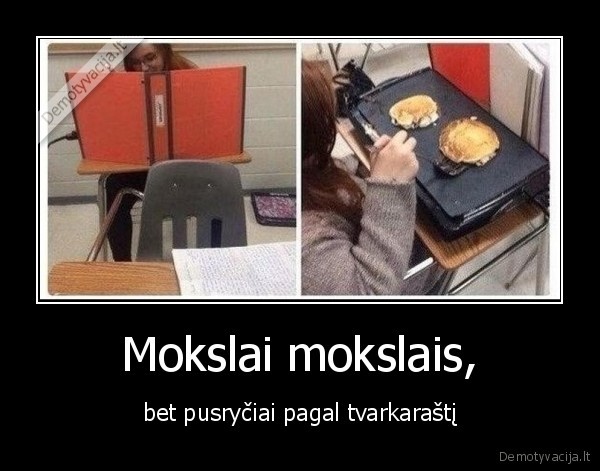 Mokslai mokslais, - bet pusryčiai pagal tvarkaraštį