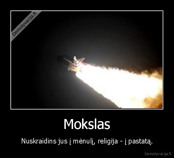 Mokslas - Nuskraidins jus į mėnulį, religija - į pastatą.