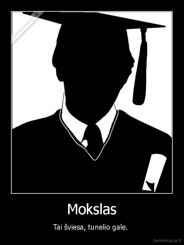 Mokslas - Tai šviesa, tunelio gale. 