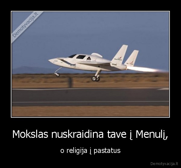 Mokslas nuskraidina tave į Menulį, - o religija į pastatus