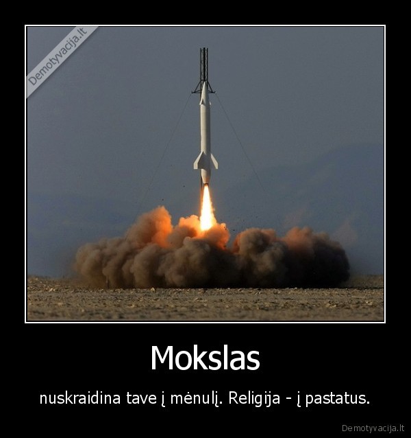 Mokslas - nuskraidina tave į mėnulį. Religija - į pastatus.