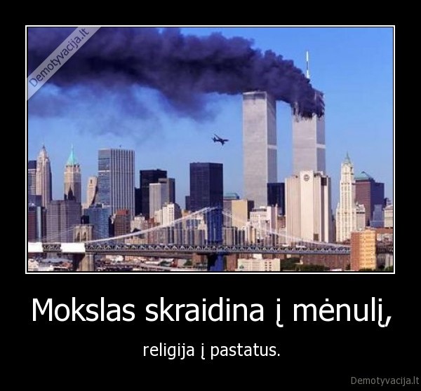 Mokslas skraidina į mėnulį, - religija į pastatus.