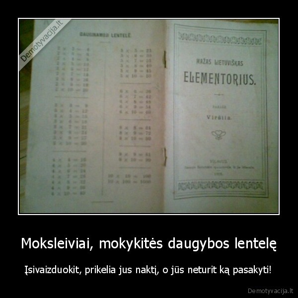 Moksleiviai, mokykitės daugybos lentelę - Įsivaizduokit, prikelia jus naktį, o jūs neturit ką pasakyti!