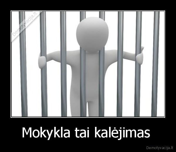 Mokykla tai kalėjimas  - 