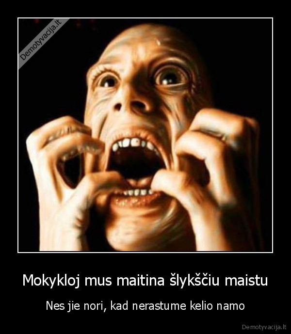 Mokykloj mus maitina šlykščiu maistu - Nes jie nori, kad nerastume kelio namo