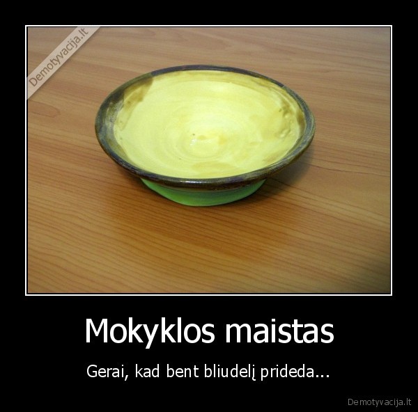 Mokyklos maistas - Gerai, kad bent bliudelį prideda...