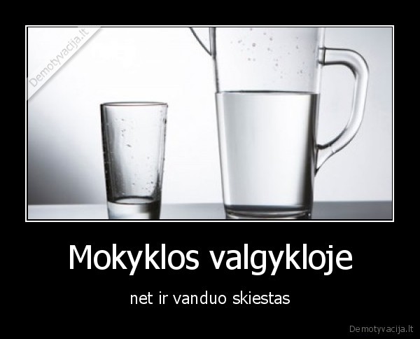 Mokyklos valgykloje - net ir vanduo skiestas