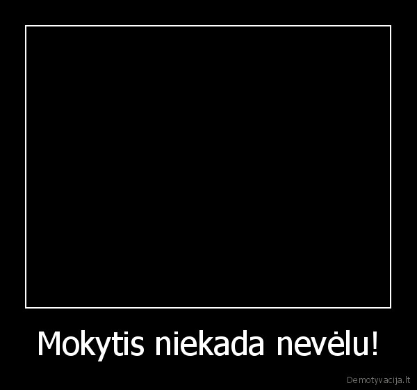 Mokytis niekada nevėlu! - 