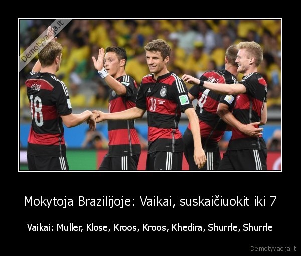 Mokytoja Brazilijoje: Vaikai, suskaičiuokit iki 7 - Vaikai: Muller, Klose, Kroos, Kroos, Khedira, Shurrle, Shurrle