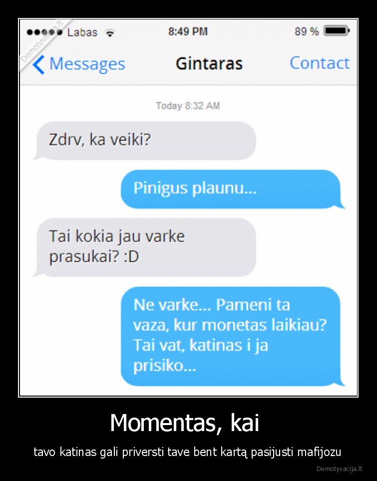 Momentas, kai  - tavo katinas gali priversti tave bent kartą pasijusti mafijozu