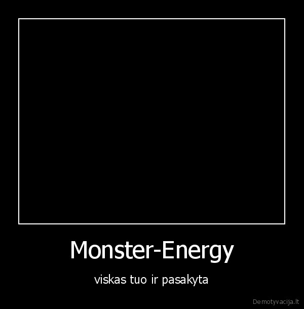 Monster-Energy - viskas tuo ir pasakyta