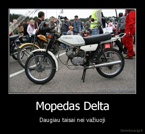 Mopedas Delta - Daugiau taisai nei važiuoji