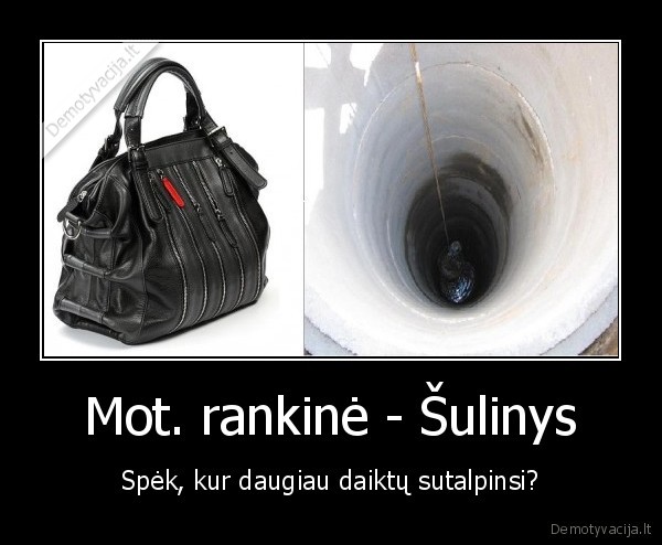 Mot. rankinė - Šulinys - Spėk, kur daugiau daiktų sutalpinsi?